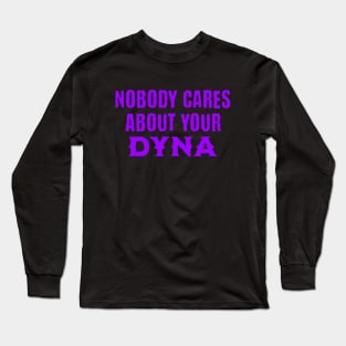 Nobody Cares About Your Dyna Long Sleeve T-Shirt